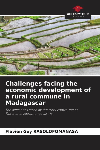Challenges facing the economic development of a rural commune in Madagascar: The difficulties faced by the rural commune of Fierenana, Moramanga district