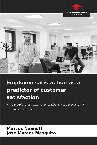 Employee satisfaction as a predictor of customer satisfaction: Is it possible to use employee satisfaction as a predictor of customer satisfaction?