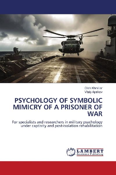 PSYCHOLOGY OF SYMBOLIC MIMICRY OF A PRISONER OF WAR: For specialists and researchers in military psychology under captivity and post-isolation rehabilitation