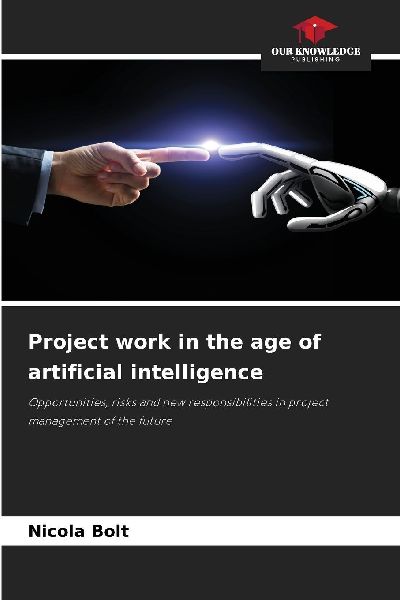 Project work in the age of artificial intelligence: Opportunities, risks and new responsibilities in project management of the future