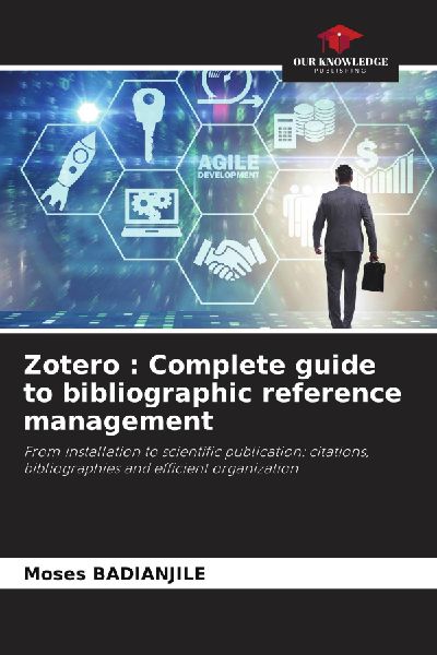 Zotero : Complete guide to bibliographic reference management: From installation to scientific publication: citations, bibliographies and efficient organization