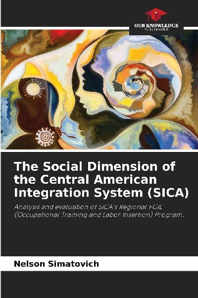 The Social Dimension of the Central American Integration System (SICA): Analysis and evaluation of SICAs Regional FOIL (Occupational Training and Labor Insertion) Program.