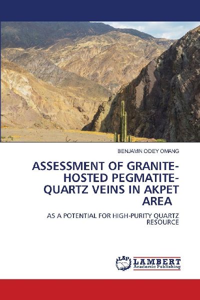 ASSESSMENT OF GRANITE-HOSTED PEGMATITE- QUARTZ VEINS IN AKPET AREA: AS A POTENTIAL FOR HIGH-PURITY QUARTZ RESOURCE
