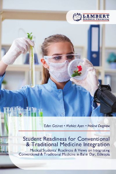 Student Readiness for Conventional & Traditional Medicine Integration: Medical Students Readiness & Views on Integrating Conventional & Traditional Medicine in Bahir Dar, Ethiopia