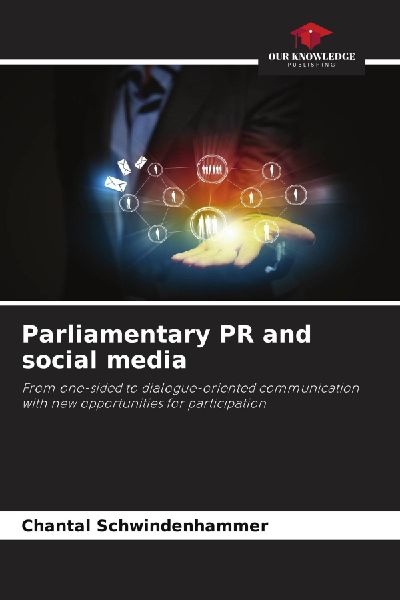 Parliamentary PR and social media: From one-sided to dialogue-oriented communication with new opportunities for participation