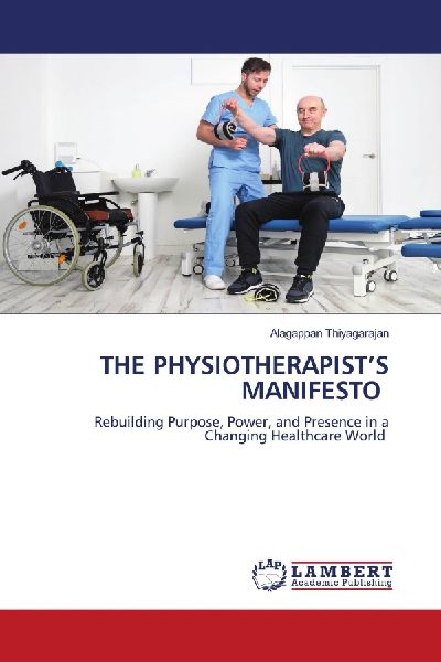 THE PHYSIOTHERAPISTS MANIFESTO: Rebuilding Purpose, Power, and Presence in a Changing Healthcare World