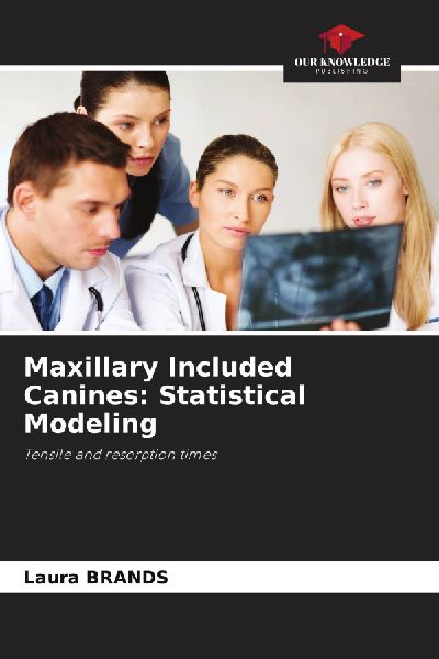Maxillary Included Canines: Statistical Modeling: Tensile and resorption times