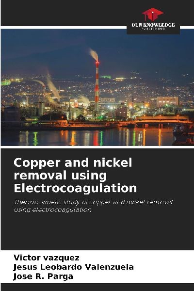Copper and nickel removal using Electrocoagulation: Thermo-kinetic study of copper and nickel removal using electrocoagulation