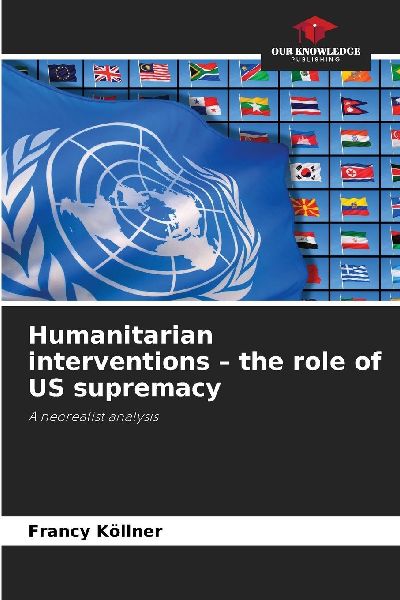 Humanitarian interventions - the role of US supremacy: A neorealist analysis