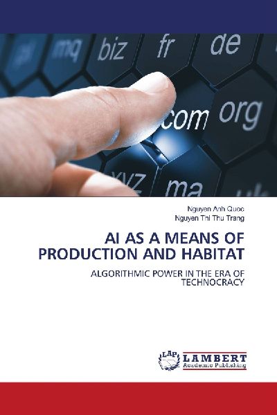 AI AS A MEANS OF PRODUCTION AND HABITAT: ALGORITHMIC POWER IN THE ERA OF TECHNOCRACY