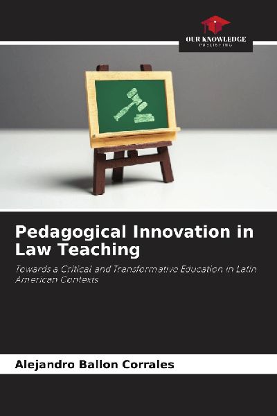 Pedagogical Innovation in Law Teaching: Towards a Critical and Transformative Education in Latin American Contexts