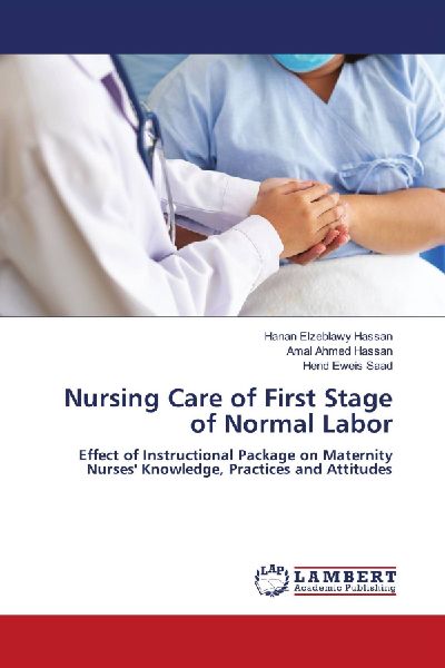 Nursing Care of First Stage of Normal Labor: Effect of Instructional Package on Maternity Nurses Knowledge, Practices and Attitudes
