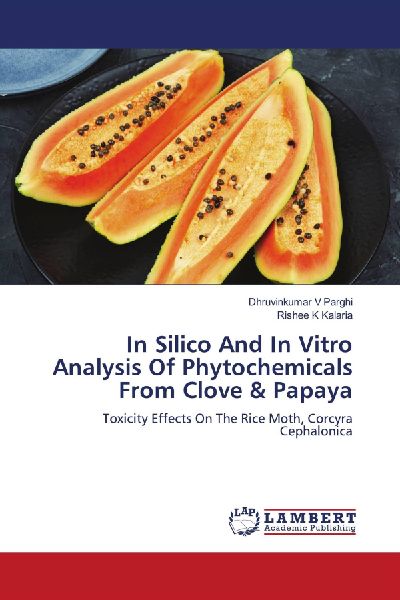 In Silico And In Vitro Analysis Of Phytochemicals From Clove & Papaya: Toxicity Effects On The Rice Moth, Corcyra Cephalonica