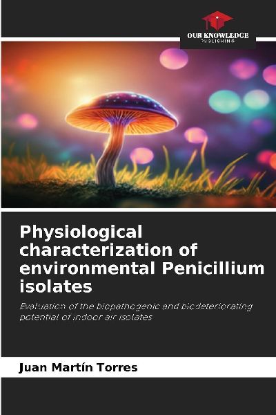 Physiological characterization of environmental Penicillium isolates: Evaluation of the biopathogenic and biodeteriorating potential of indoor air isolates