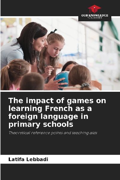 The impact of games on learning French as a foreign language in primary schools: Theoretical reference points and teaching aids