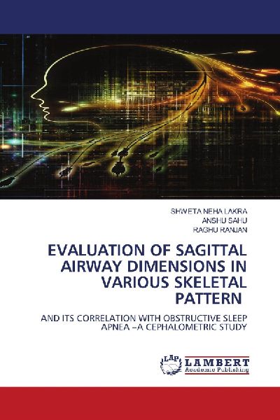 EVALUATION OF SAGITTAL AIRWAY DIMENSIONS IN VARIOUS SKELETAL PATTERN: AND ITS CORRELATION WITH OBSTRUCTIVE SLEEP APNEA -A CEPHALOMETRIC STUDY