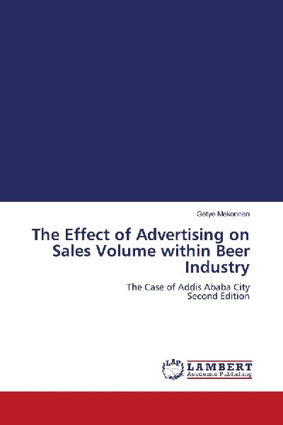 The Effect of Advertising on Sales Volume within Beer Industry: The Case of Addis Ababa City Second Edition