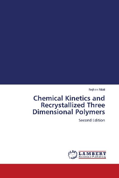 Chemical Kinetics and Recrystallized Three Dimensional Polymers: Second Edition