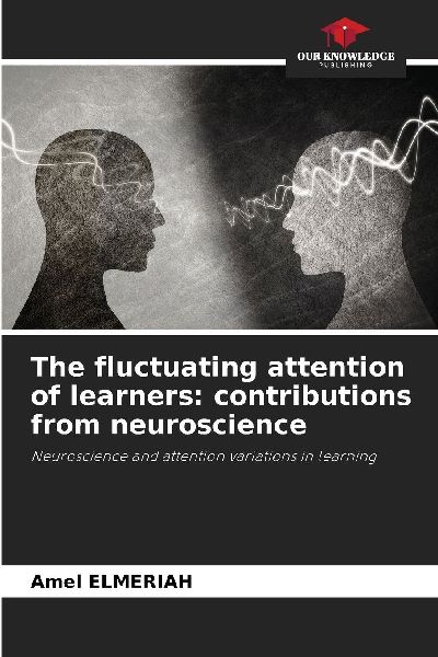 The fluctuating attention of learners: contributions from neuroscience: Neuroscience and attention variations in learning
