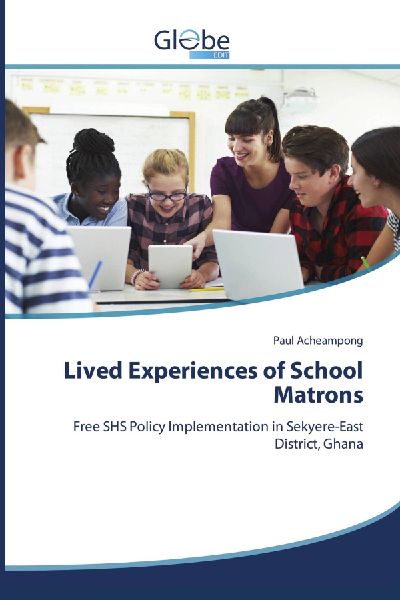 Lived Experiences of School Matrons: Free SHS Policy Implementation in Sekyere-East District, Ghana