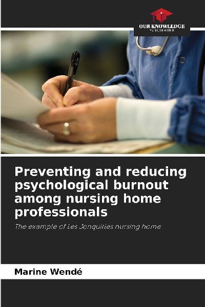 Preventing and reducing psychological burnout among nursing home professionals: The example of Les Jonquilles nursing home