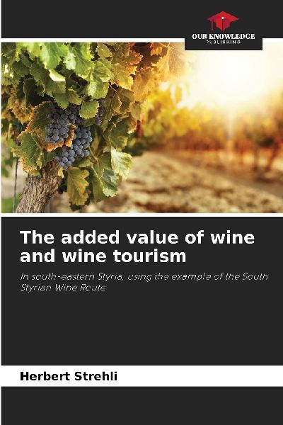 The added value of wine and wine tourism: In south-eastern Styria, using the example of the South Styrian Wine Route