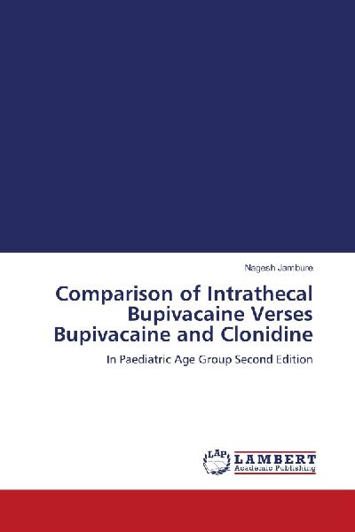 Comparison of Intrathecal Bupivacaine Verses Bupivacaine and Clonidine: In Paediatric Age Group Second Edition