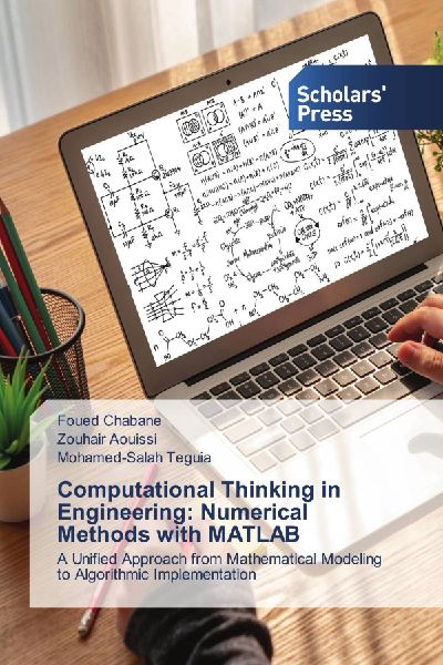 Computational Thinking in Engineering: Numerical Methods with MATLAB: A Unified Approach from Mathematical Modeling to Algorithmic Implementation