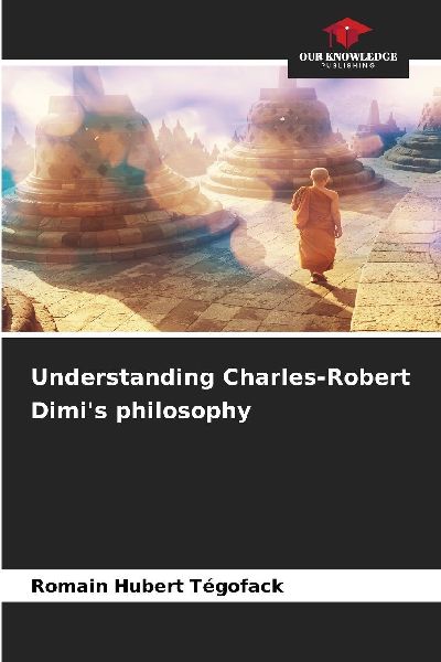 Understanding Charles-Robert Dimis philosophy