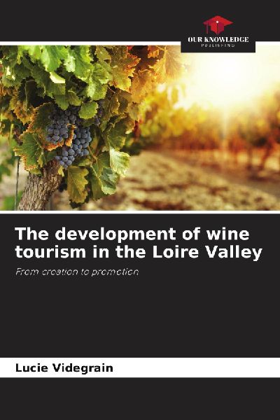 The development of wine tourism in the Loire Valley: From creation to promotion