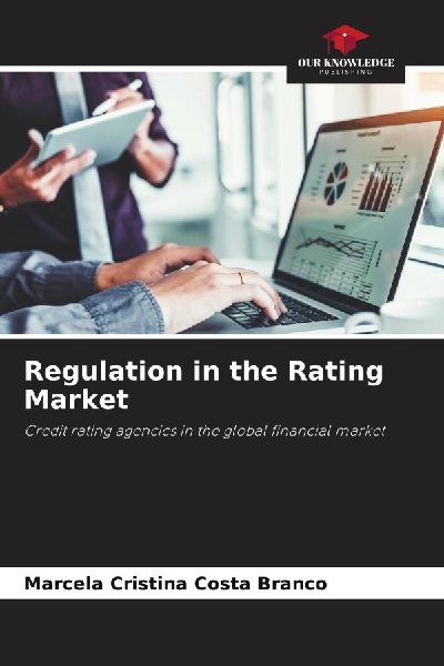 Regulation in the Rating Market: Credit rating agencies in the global financial market