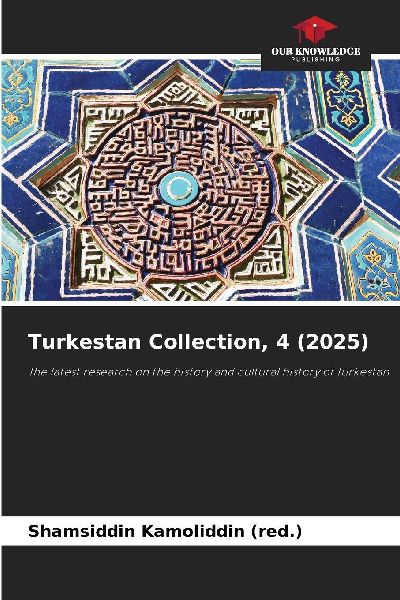 Turkestan Collection, 4 (2025): The latest research on the history and cultural history of Turkestan