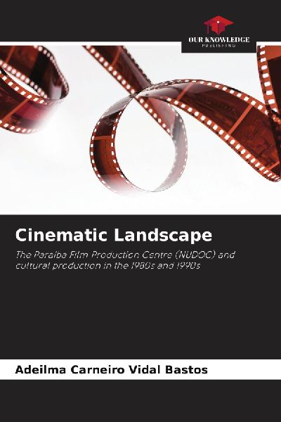 Cinematic Landscape: The Paraíba Film Production Centre (NUDOC) and cultural production in the 1980s and 1990s
