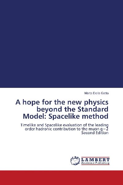 A hope for the new physics beyond the Standard Model: Spacelike method: Timelike and Spacelike evaluation of the leading order hadronic contribution to the muon g¿2 Second Edition