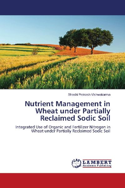 Nutrient Management in Wheat under Partially Reclaimed Sodic Soil: Integrated Use of Organic and Fertilizer Nitrogen in Wheat under Partially Reclaimed Sodic Soil