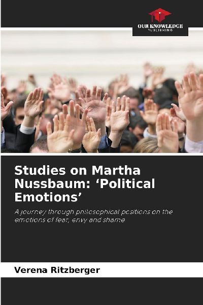 Studies on Martha Nussbaum: Political Emotions: A journey through philosophical positions on the emotions of fear, envy and shame