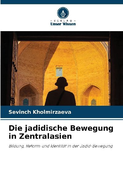 Die jadidische Bewegung in Zentralasien: Bildung, Reform und Identität in der Jadid-Bewegung