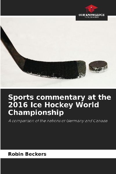 Sports commentary at the 2016 Ice Hockey World Championship: A comparison of the nations of Germany and Canada