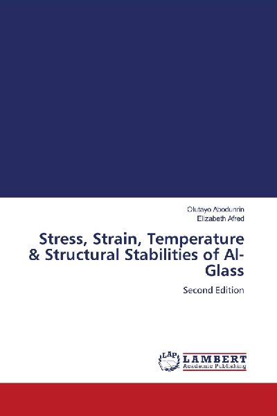 Stress, Strain, Temperature & Structural Stabilities of Al-Glass: Second Edition
