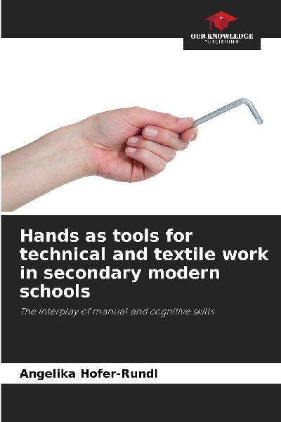 Hands as tools for technical and textile work in secondary modern schools: The interplay of manual and cognitive skills