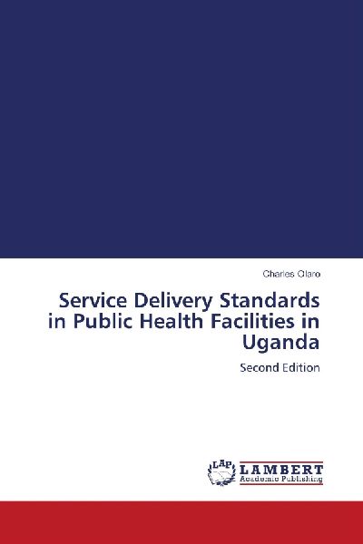 Service Delivery Standards in Public Health Facilities in Uganda: Second Edition