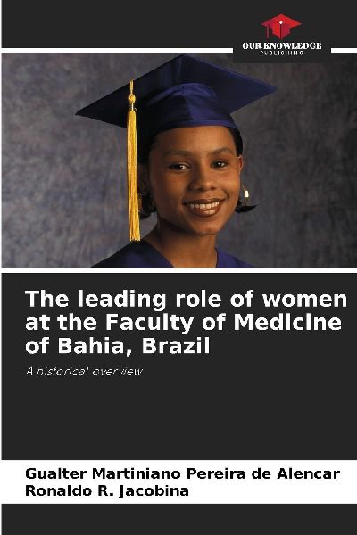 The leading role of women at the Faculty of Medicine of Bahia, Brazil: A historical overview