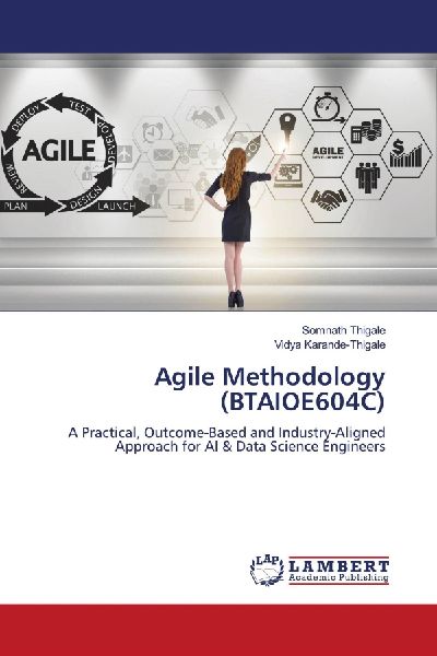 Agile Methodology (BTAIOE604C): A Practical, Outcome-Based and Industry-Aligned Approach for AI & Data Science Engineers