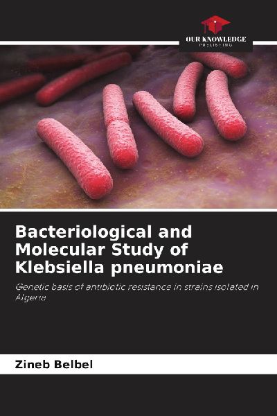 Bacteriological and Molecular Study of Klebsiella pneumoniae: Genetic basis of antibiotic resistance in strains isolated in Algeria