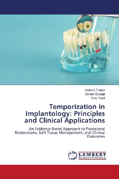 Temporization in Implantology: Principles and Clinical Applications: An Evidence-Based Approach to Provisional Restorations, Soft Tissue Management, and Clinical Outcomes