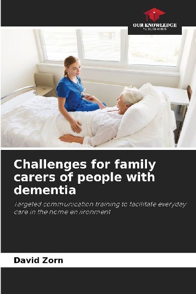 Challenges for family carers of people with dementia: Targeted communication training to facilitate everyday care in the home environment