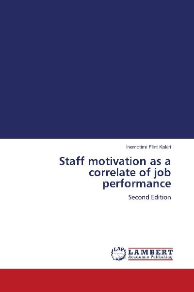 Staff motivation as a correlate of job performance: Second Edition
