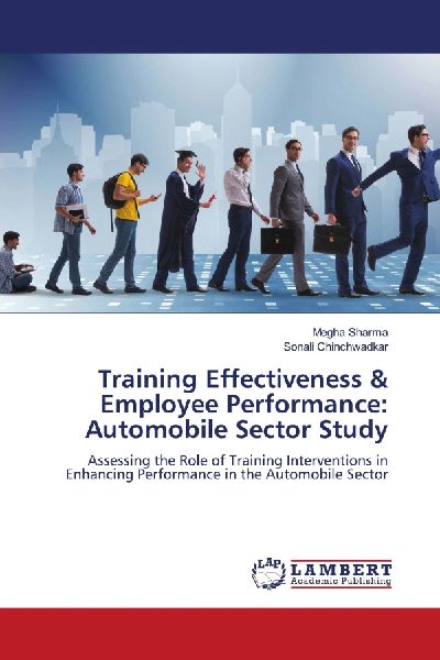 Training Effectiveness & Employee Performance: Automobile Sector Study: Assessing the Role of Training Interventions in Enhancing Performance in the Automobile Sector