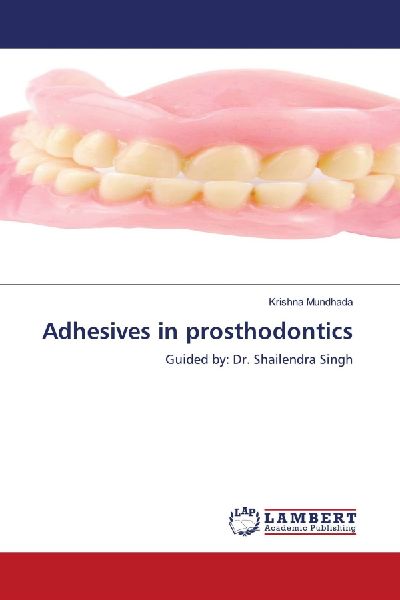 Adhesives in prosthodontics: Guided by: Dr. Shailendra Singh