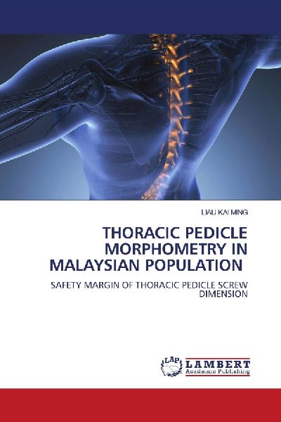 THORACIC PEDICLE MORPHOMETRY IN MALAYSIAN POPULATION: SAFETY MARGIN OF THORACIC PEDICLE SCREW DIMENSION